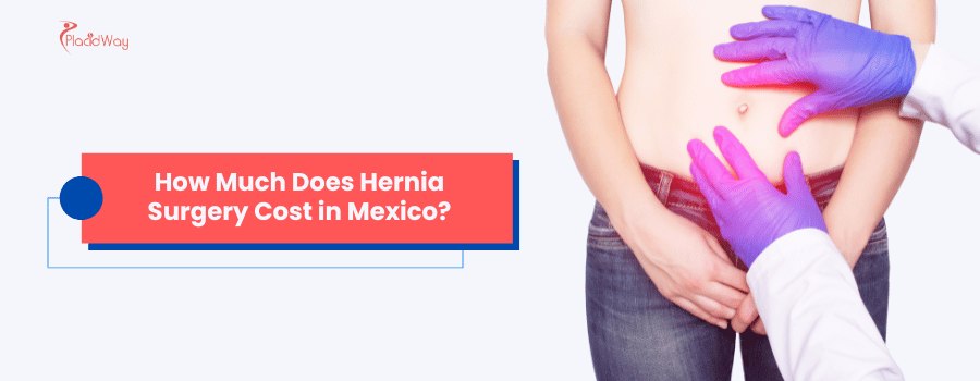 How Much Does Hernia Surgery Cost in Mexico?
