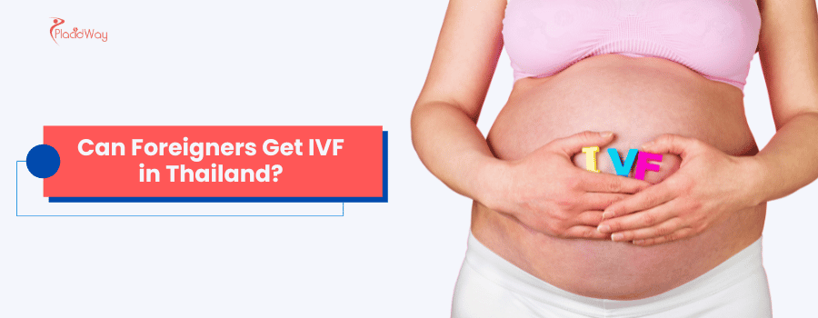 Can Foreigners Get IVF in Thailand?
