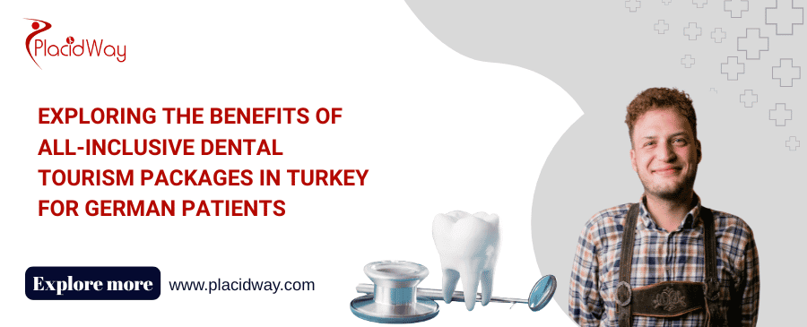 Exploring the Benefits of All-Inclusive Dental Tourism Packages in Turkey for German Patients
