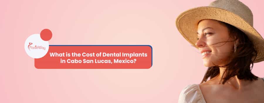 ¿Cuál es el costo de los implantes dentales en Cabo San Lucas, México?