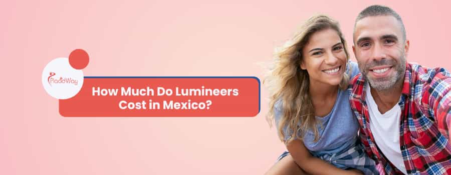 How Much Do Lumineers Cost in Mexico?