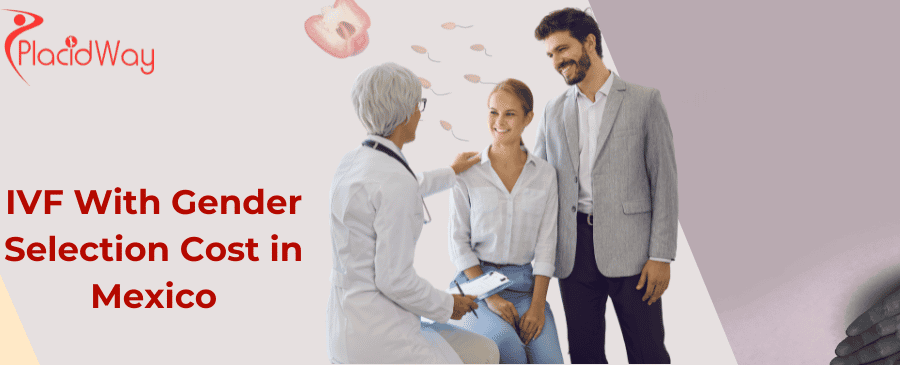 IVF With Gender Selection Cost in Mexico?