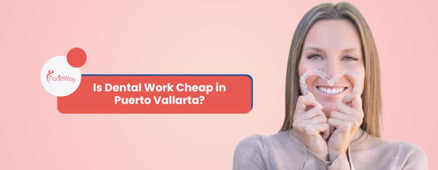 ¿Es barato el trabajo dental en Puerto Vallarta?