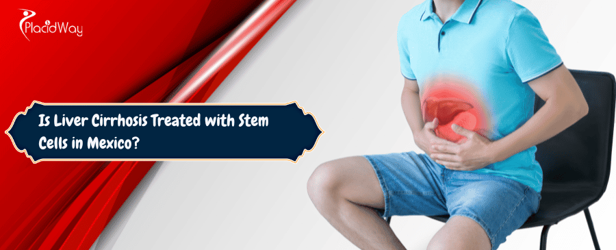 stem cell therapy for Liver Cirrhosis in Mexico