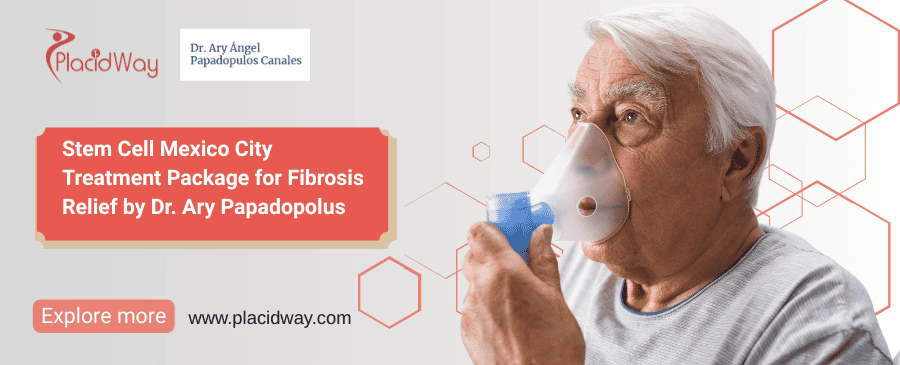 Stem Cell Mexico City Treatment Package for Fibrosis Relief by Dr. Ary Papadopolus