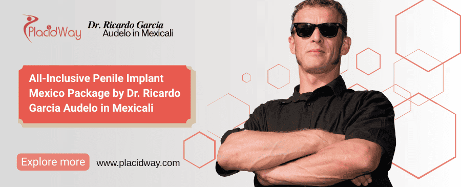 Penile Implant Mexico Package by Dr. Ricardo Garcia Audelo in Mexicali