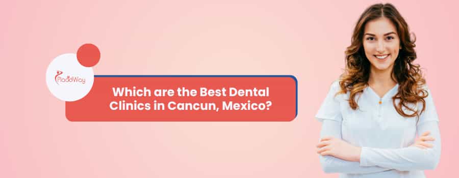 ¿Cuáles son las mejores clínicas dentales en Cancún, México?