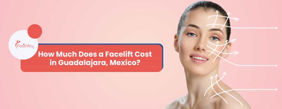 How Much Does a Facelift Cost in Guadalajara, Mexico?