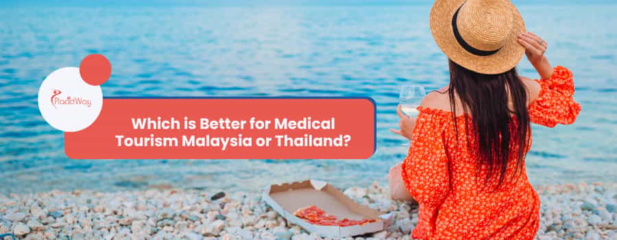 Which is Better for Medical Tourism Malaysia or Thailand?