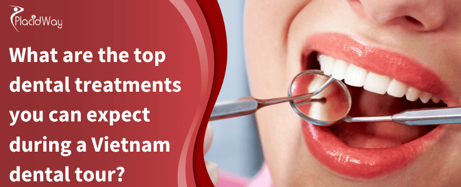 What Are The Top Dental Treatments You Can Expect During A Vietnam Dental Tour