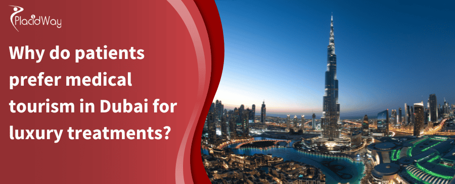 Why Do Patients Prefer Medical Tourism In Dubai For Luxury Treatments