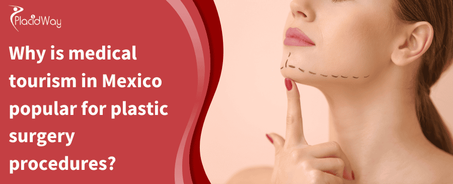 Why Is Medical Tourism In Mexico Popular For Plastic Surgery Procedures