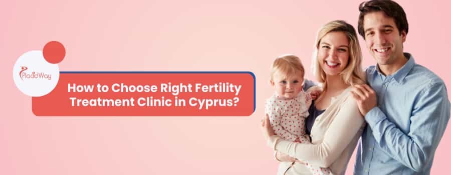 How to Choose Right Fertility Treatment Clinic in Cyprus?