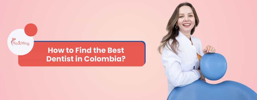How to Find the Best Dentist in Colombia?