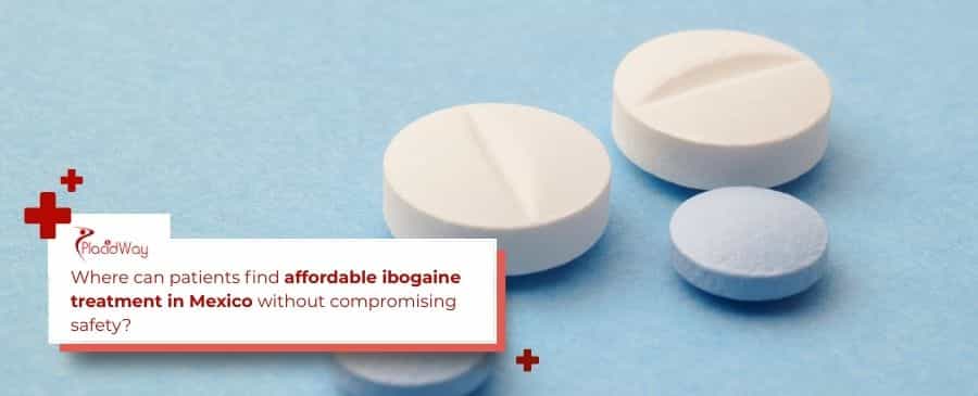 Ibogaine treatment in Mexico