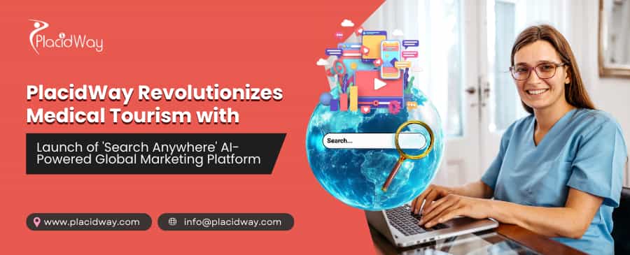 PlacidWay revoluciona el turismo médico con el lanzamiento de 'Search Anywhere', una plataforma de marketing global basada en inteligencia artificial.