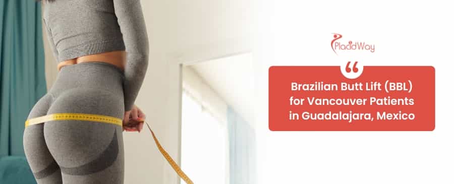 Levantamiento de glúteos brasileño (BBL) para pacientes de Vancouver en Guadalajara, México