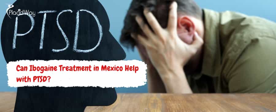 Tratamiento con ibogaína en México: ayuda con el TEPT