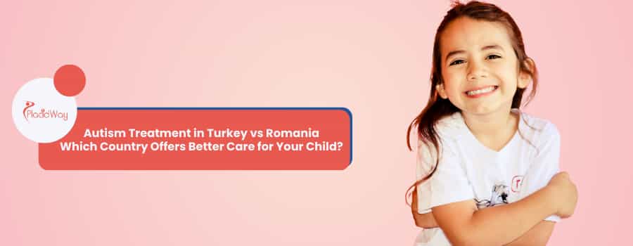 Autism Treatment in Turkey vs Romania
