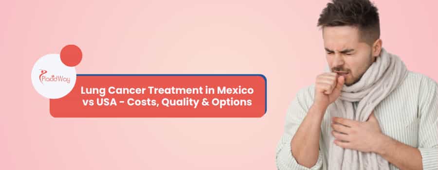 Lung Cancer Treatment in Mexico vs USA