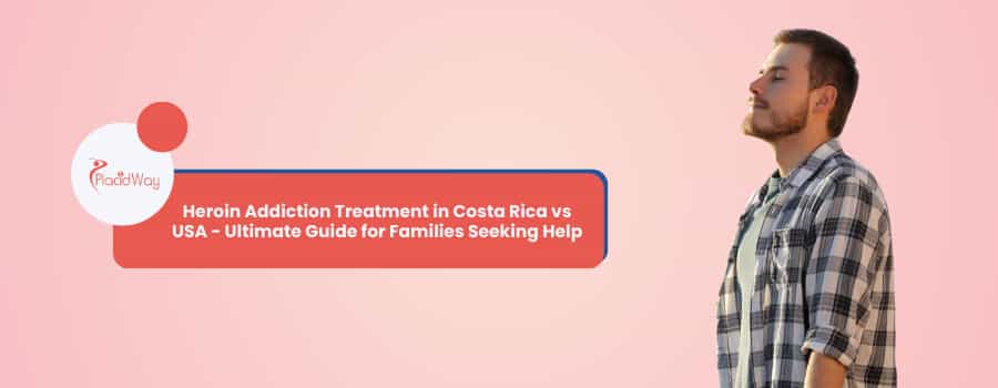 Tratamiento de la adicción a la heroína en Costa Rica vs. EE. UU.