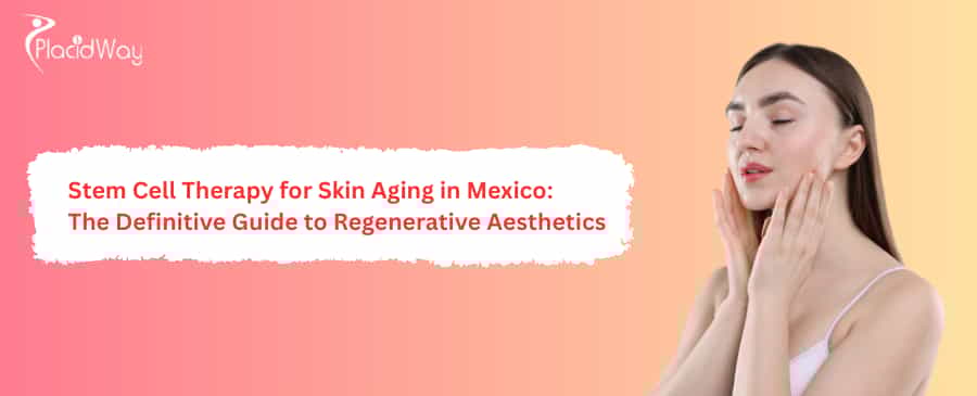 Stem Cell Therapy for Skin Aging in Mexico
