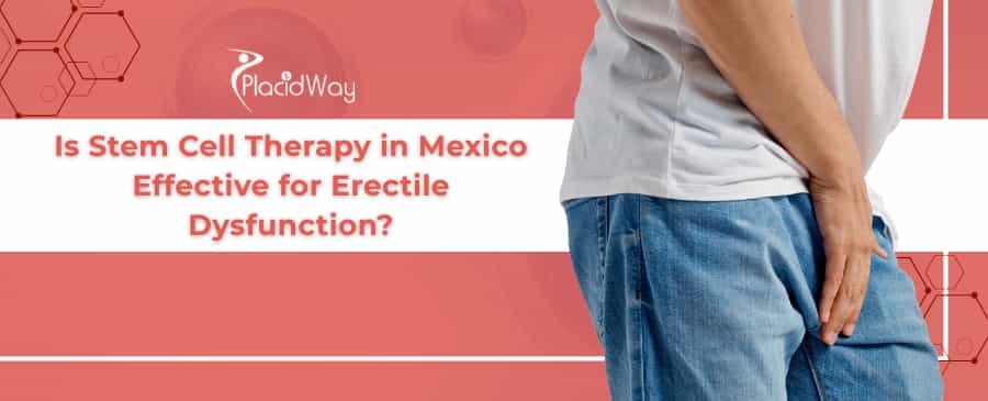 Stem Cell Therapy for Erectile Dysfunction in Mexico