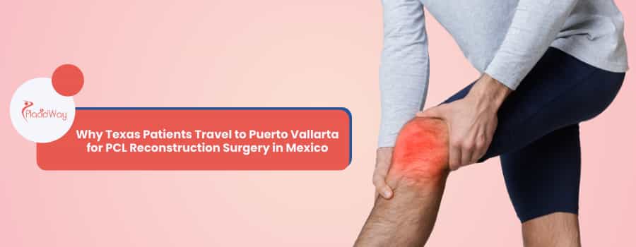 Why Texas Patients Travel to Puerto Vallarta for PCL Reconstruction Surgery in Mexico