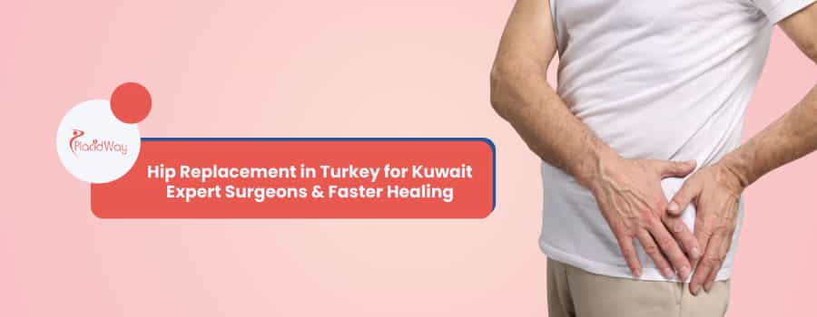 Hip Replacement in Turkey for Kuwait – Expert Surgeons & Faster Healing