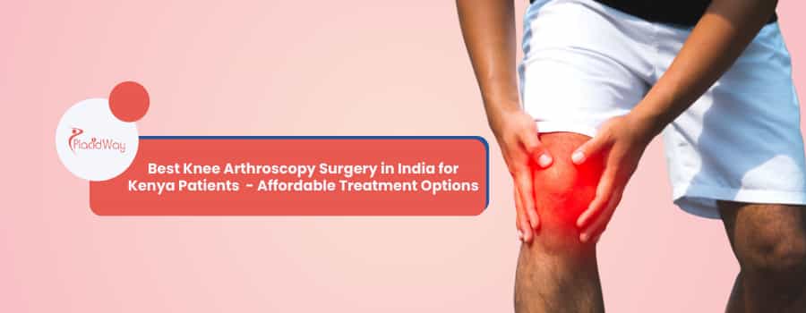 Best Knee Arthroscopy Surgery in India for Kenya Patients