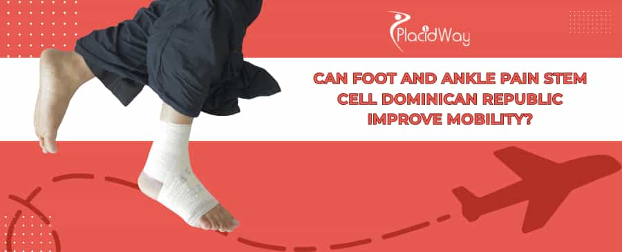 Foot and Ankle Pain Stem Cell Therapy in Dominican Republic