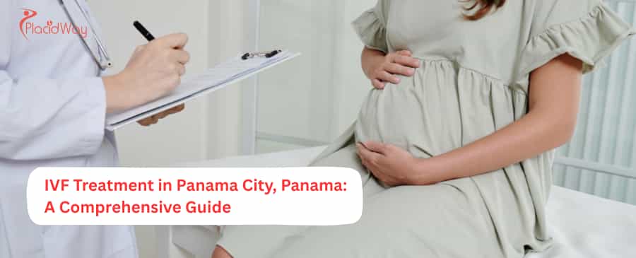 IVF Treatment in Panama City, Panama: A Comprehensive Guide