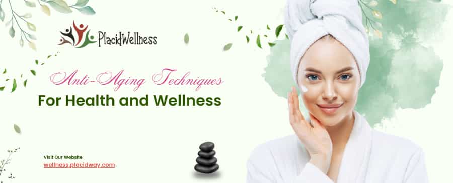 Anti-Aging Techniques Improve Your Overall Health and Wellness