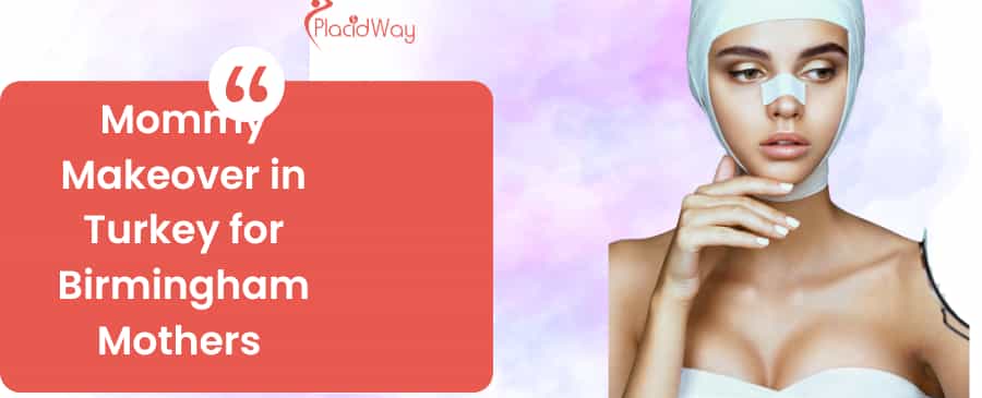 Mommy Makeover in Turkey for Birmingham Mothers 