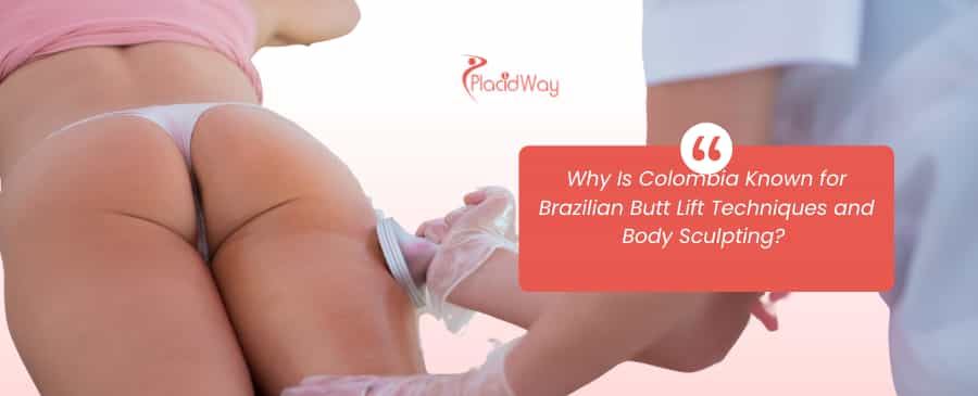 Colombia Known for Brazilian Butt Lift Techniques