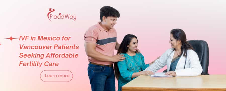 IVF in Mexico for Vancouver Patients