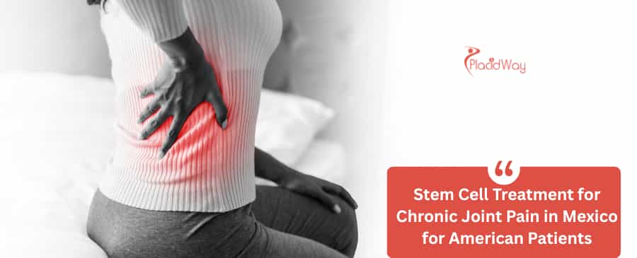 Stem Cell Treatment for Chronic Joint Pain in Mexico