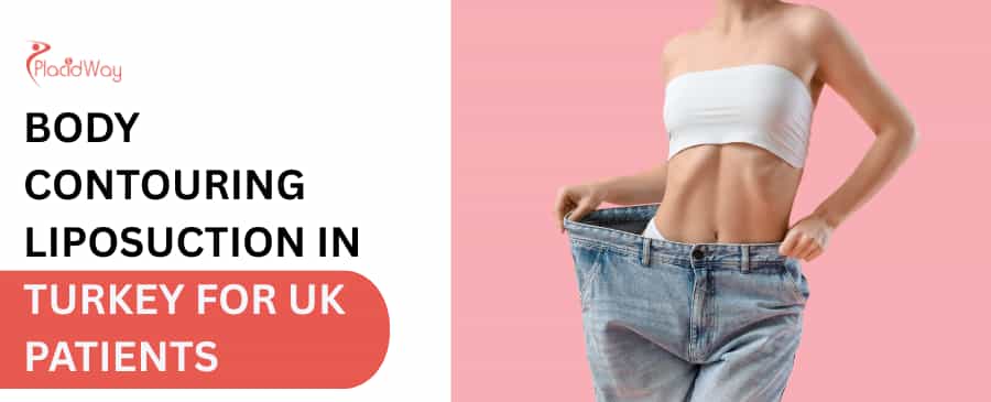 Body Contouring Liposuction in Turkey for UK Patients