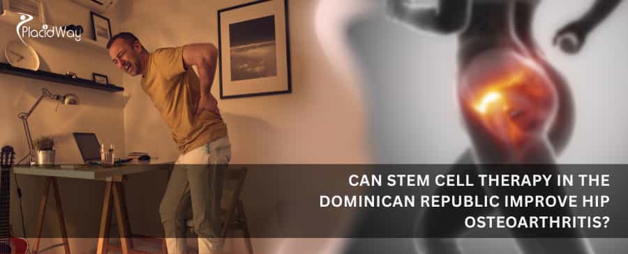 Can stem cell therapy in the Dominican Republic improve hip osteoarthritis?