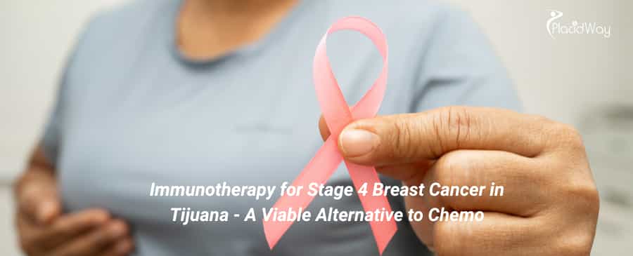 Immunotherapy for Stage 4 Breast Cancer in Tijuana 