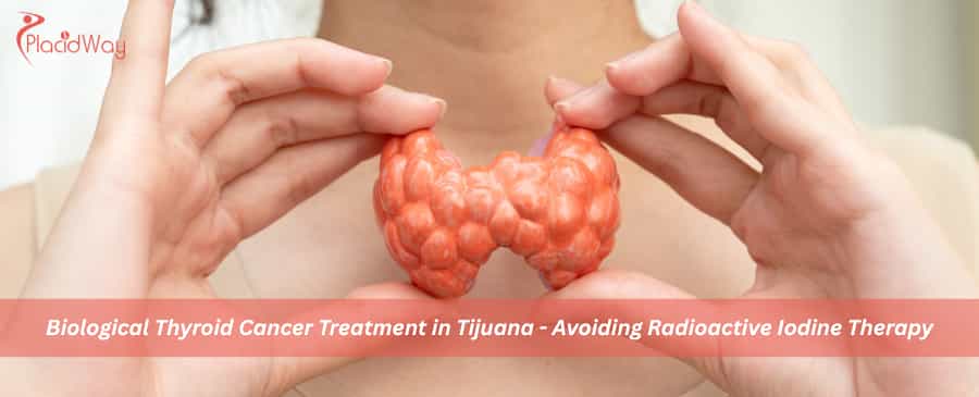 Biological Thyroid Cancer Treatment in Tijuana 