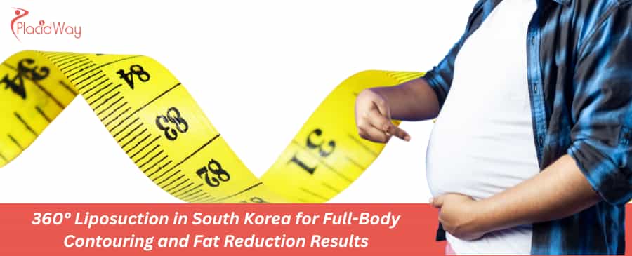 360° Liposuction in South Korea for Full-Body Contouring and Fat Reduction Results