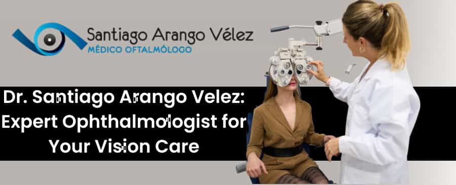 Dr. Santiago Arango Vélez - Oftalmólogo