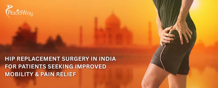 Hip Replacement Surgery in India for Patients Seeking Improved Mobility & Pain Relief