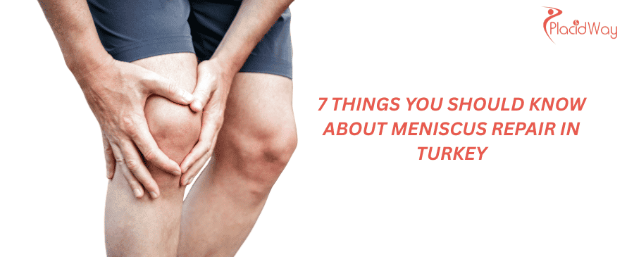 7 cosas que debes saber sobre la reparación de menisco en Turquía
