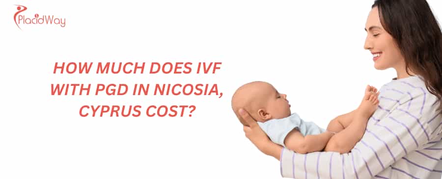 How much does IVF with PGD in Nicosia, Cyprus cost?