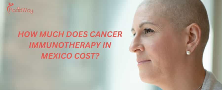 How much does cancer immunotherapy in Mexico cost?