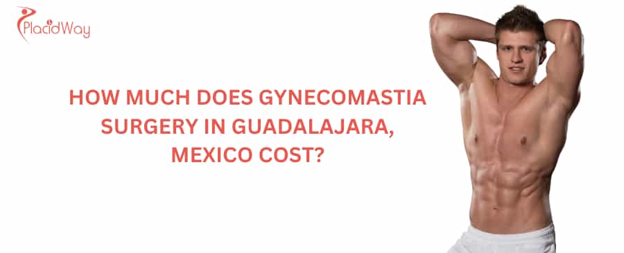 How much does gynecomastia surgery in Guadalajara, Mexico cost?