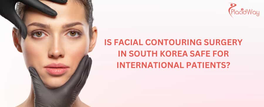Is facial contouring surgery in South Korea safe for international patients?