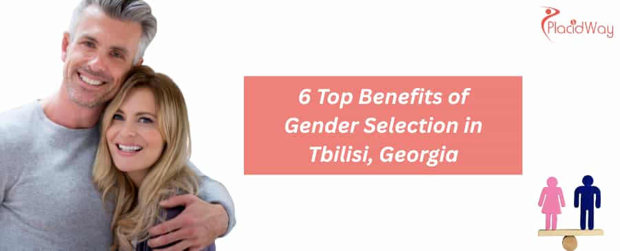 6 Top Benefits of Gender Selection in Tbilisi, Georgia